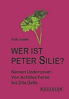Front Cover Ruth Justen WER IST PETER SILIE? erschienen im KUUUK VERLAG mit 3 U