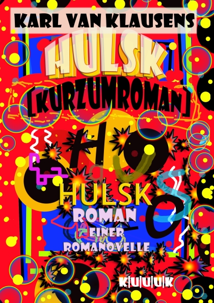 FRONT COVER von HULSK [Kurzumroman], von Karl van Klausens, erschienen im KUUUK Verlag